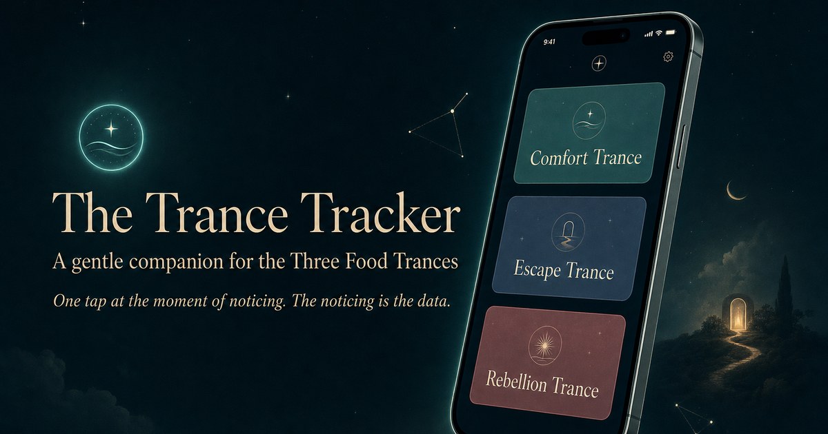 The Trance Tracker — a gentle companion for the three Food Trances